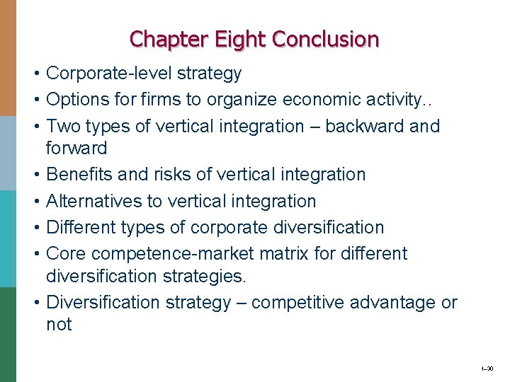 Chapter Eight Conclusion • Corporate-level strategy • Options for firms to organize economic activity.