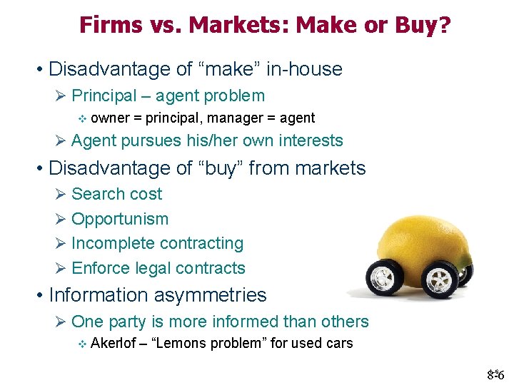 Firms vs. Markets: Make or Buy? • Disadvantage of “make” in-house Ø Principal –