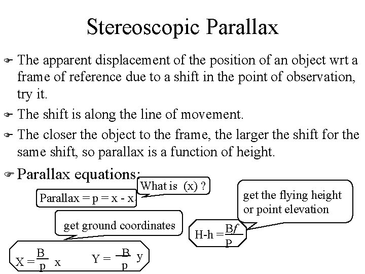 Stereoscopic Parallax The apparent displacement of the position of an object wrt a frame