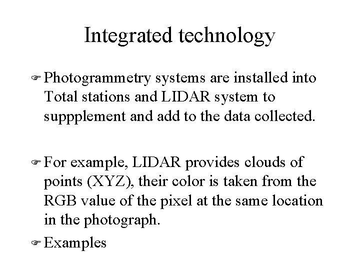 Integrated technology F Photogrammetry systems are installed into Total stations and LIDAR system to