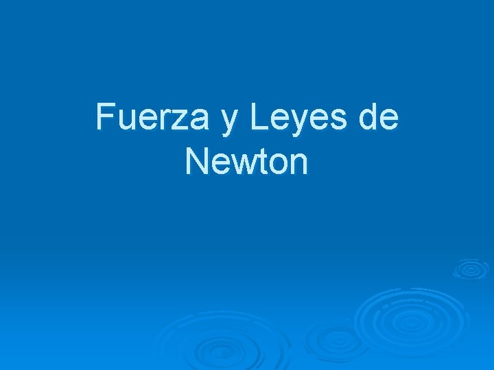 Fuerza y Leyes de Newton 