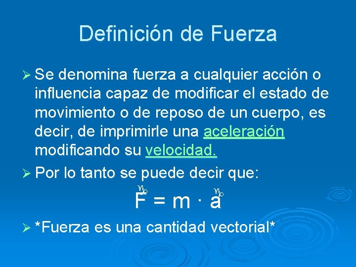 Definición de Fuerza Ø Se denomina fuerza a cualquier acción o influencia capaz de