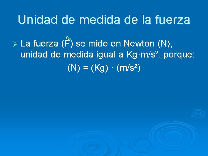 Unidad de medida de la fuerza g Ø La fuerza (F) se mide en