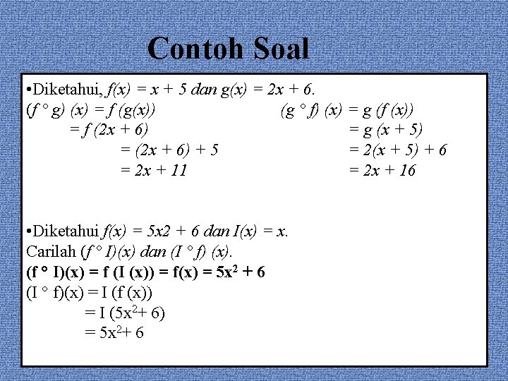 Contoh Soal • Diketahui, f(x) = x + 5 dan g(x) = 2 x