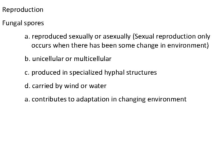 Reproduction Fungal spores a. reproduced sexually or asexually (Sexual reproduction only occurs when there Reproduction Fungal spores a. reproduced sexually or asexually (Sexual reproduction only occurs when there