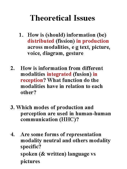 Theoretical Issues 1. How is (should) information (be) distributed (fission) in production across modalities,