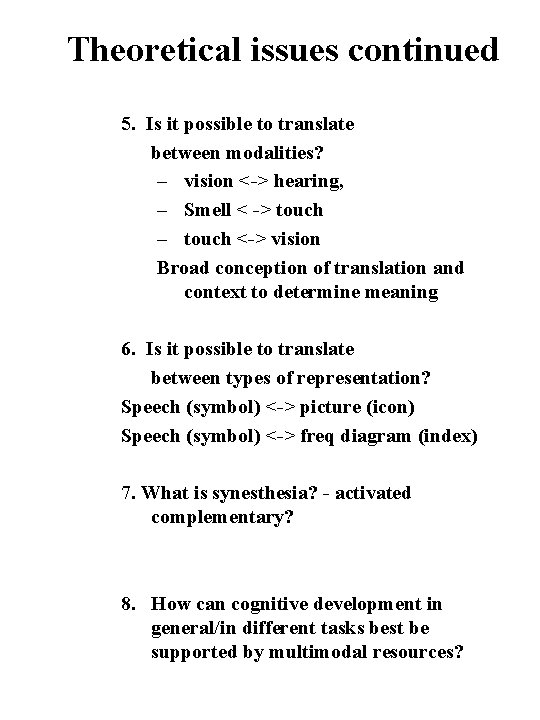 Theoretical issues continued 5. Is it possible to translate between modalities? – vision <->