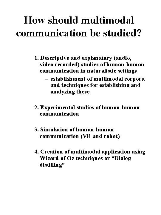 How should multimodal communication be studied? 1. Descriptive and explanatory (audio, video recorded) studies