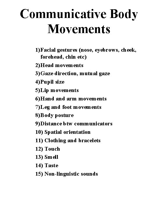 Communicative Body Movements 1)Facial gestures (nose, eyebrows, cheek, forehead, chin etc) 2)Head movements 3)Gaze