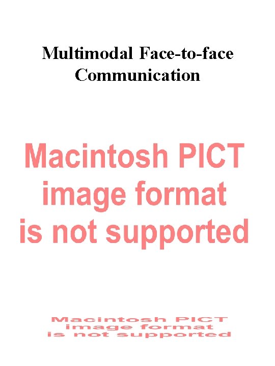 Multimodal Face-to-face Communication 