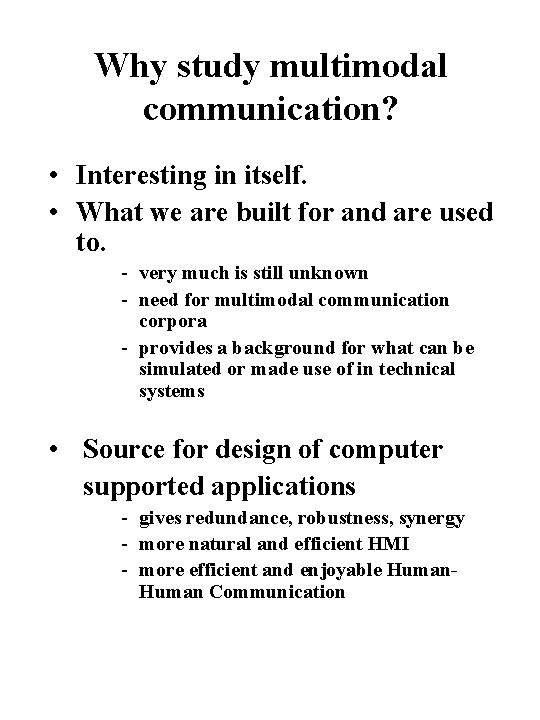 Why study multimodal communication? • Interesting in itself. • What we are built for