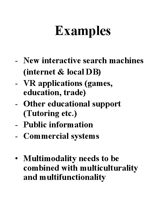 Examples - New interactive search machines (internet & local DB) - VR applications (games,