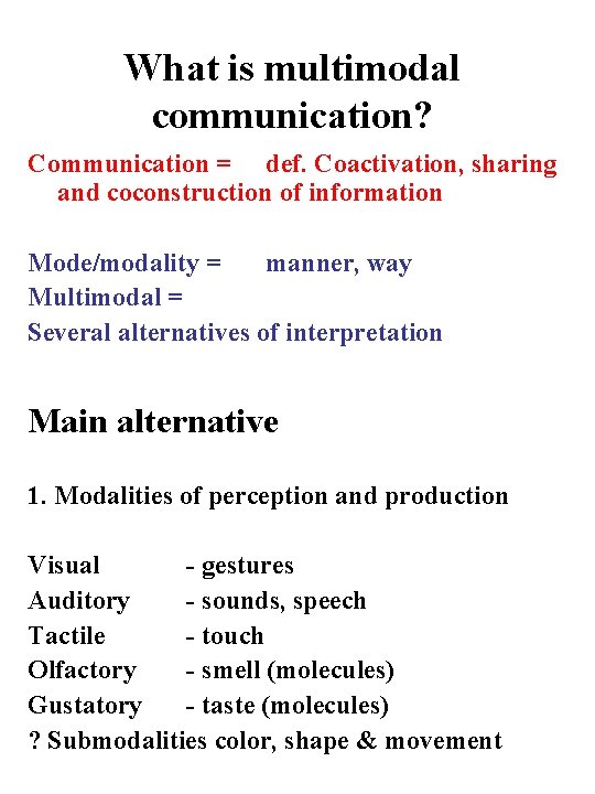 What is multimodal communication? Communication = def. Coactivation, sharing and coconstruction of information Mode/modality