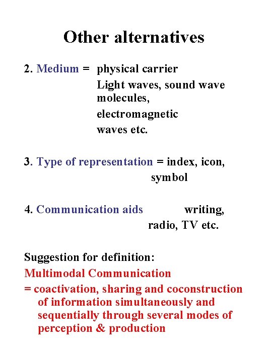 Other alternatives 2. Medium = physical carrier Light waves, sound wave molecules, electromagnetic waves