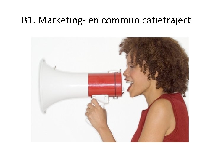 B 1. Marketing- en communicatietraject B 1. Marketing- en communicatietraject