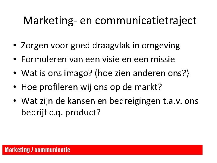 Marketing- en communicatietraject • • • Zorgen voor goed draagvlak in omgeving Formuleren Marketing- en communicatietraject • • • Zorgen voor goed draagvlak in omgeving Formuleren
