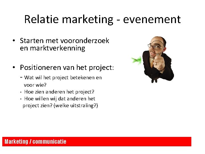 Relatie marketing - evenement • Starten met vooronderzoek en marktverkenning • Positioneren van het Relatie marketing - evenement • Starten met vooronderzoek en marktverkenning • Positioneren van het