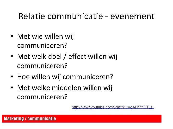 Relatie communicatie - evenement • Met wie willen wij communiceren? • Met welk doel Relatie communicatie - evenement • Met wie willen wij communiceren? • Met welk doel