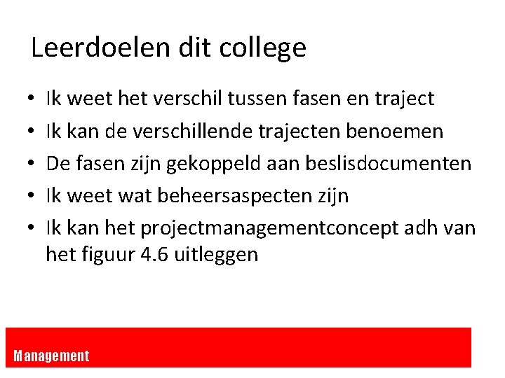 Leerdoelen dit college • • • Ik weet het verschil tussen fasen en traject Leerdoelen dit college • • • Ik weet het verschil tussen fasen en traject