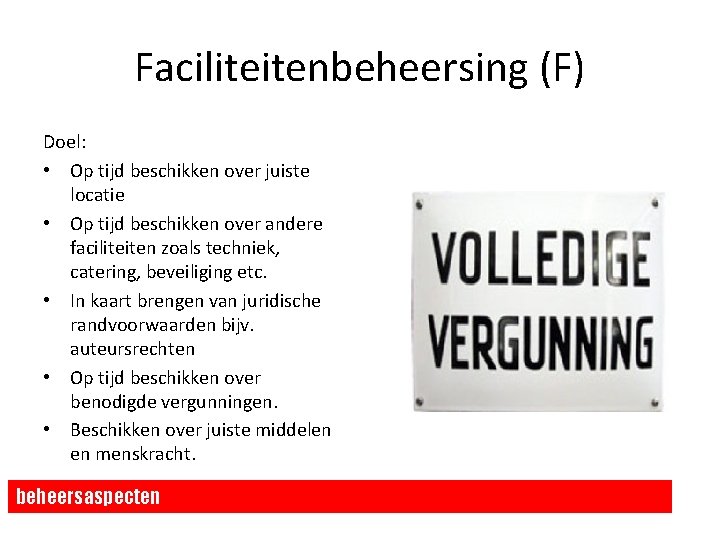 Faciliteitenbeheersing (F) Doel: • Op tijd beschikken over juiste locatie • Op tijd beschikken Faciliteitenbeheersing (F) Doel: • Op tijd beschikken over juiste locatie • Op tijd beschikken