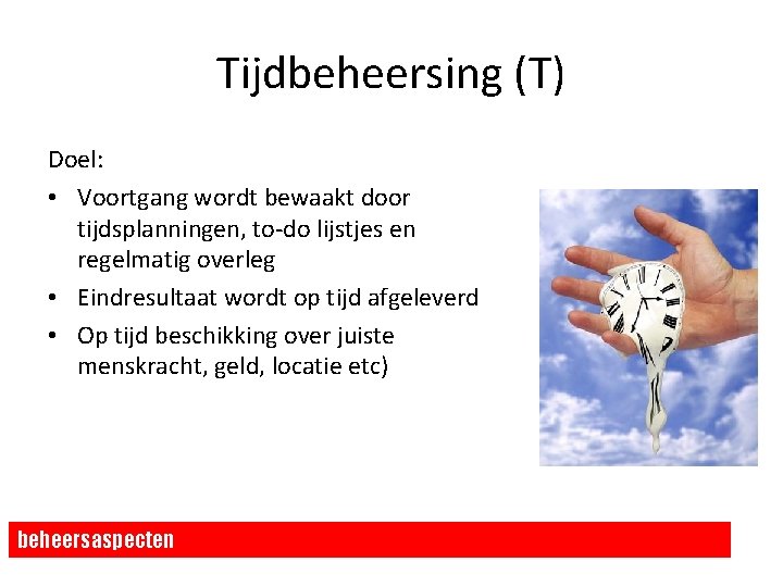 Tijdbeheersing (T) Doel: • Voortgang wordt bewaakt door tijdsplanningen, to-do lijstjes en regelmatig overleg Tijdbeheersing (T) Doel: • Voortgang wordt bewaakt door tijdsplanningen, to-do lijstjes en regelmatig overleg