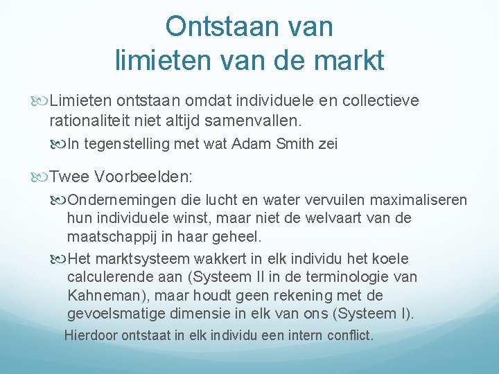 Ontstaan van limieten van de markt Limieten ontstaan omdat individuele en collectieve rationaliteit niet