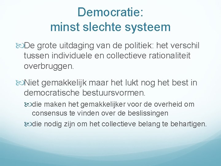 Democratie: minst slechte systeem De grote uitdaging van de politiek: het verschil tussen individuele
