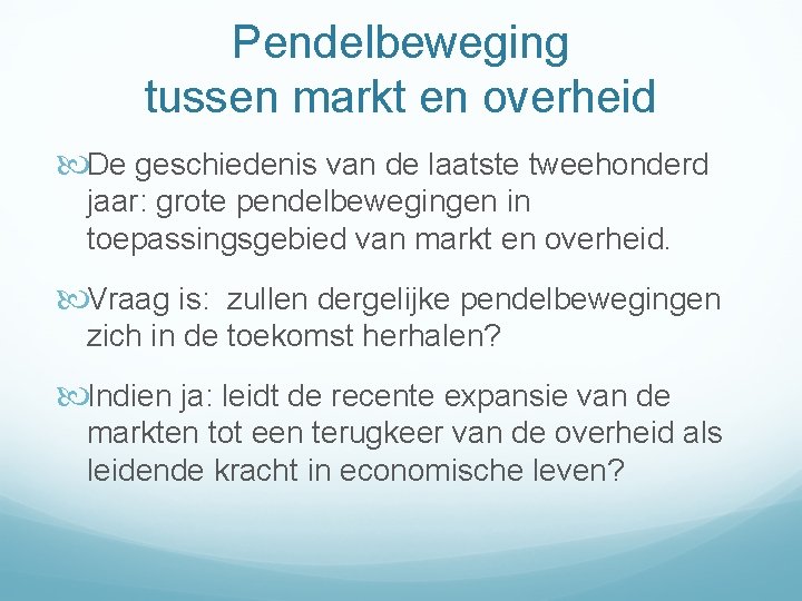 Pendelbeweging tussen markt en overheid De geschiedenis van de laatste tweehonderd jaar: grote pendelbewegingen