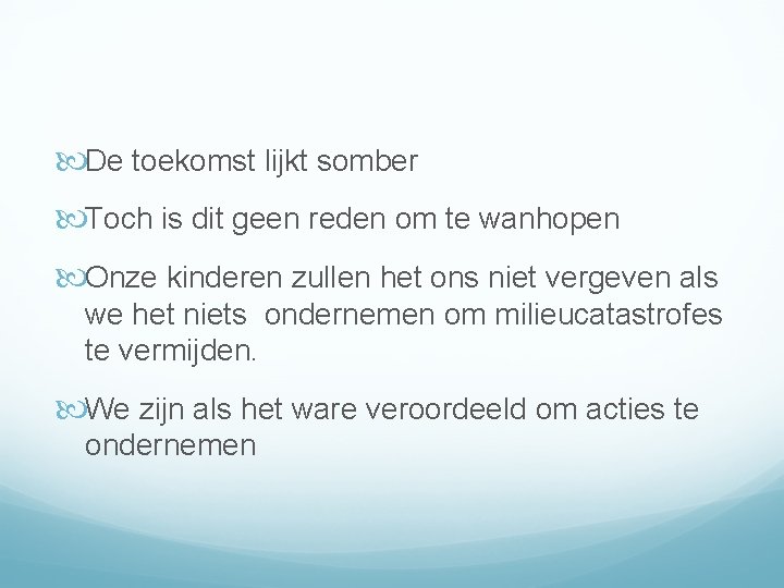  De toekomst lijkt somber Toch is dit geen reden om te wanhopen Onze