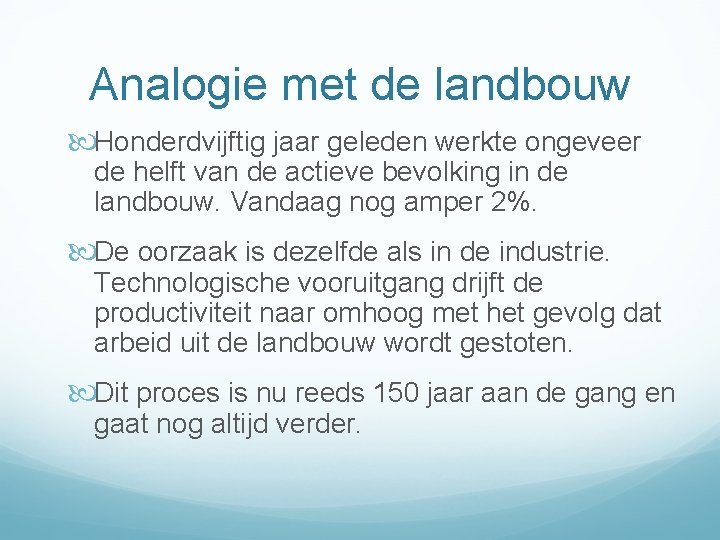 Analogie met de landbouw Honderdvijftig jaar geleden werkte ongeveer de helft van de actieve