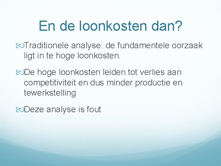 En de loonkosten dan? Traditionele analyse: de fundamentele oorzaak ligt in te hoge loonkosten.