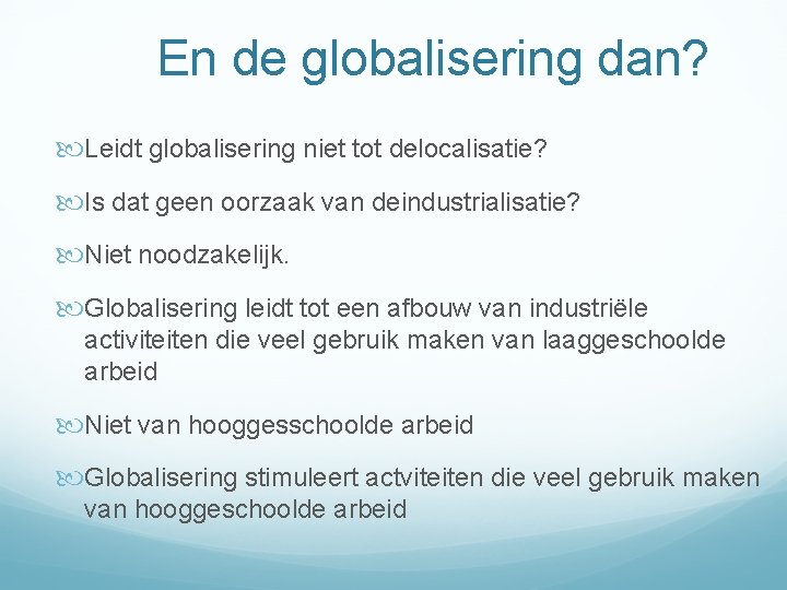 En de globalisering dan? Leidt globalisering niet tot delocalisatie? Is dat geen oorzaak van