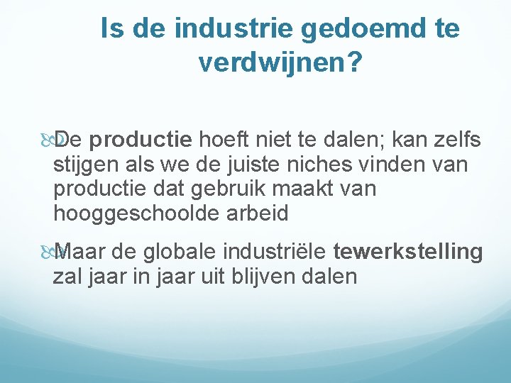 Is de industrie gedoemd te verdwijnen? De productie hoeft niet te dalen; kan zelfs