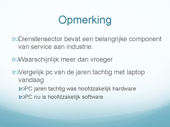 Opmerking Dienstensector bevat een belangrijke component van service aan industrie. Waarschijnlijk meer dan vroeger
