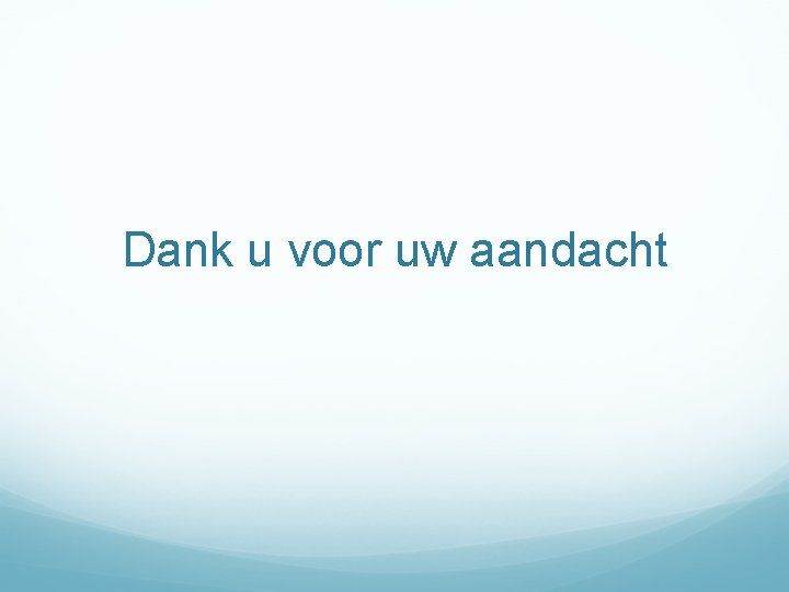 Dank u voor uw aandacht 