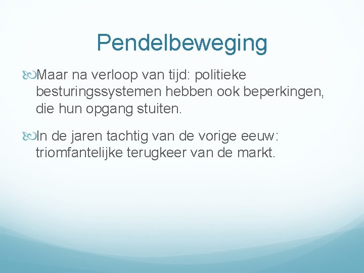Pendelbeweging Maar na verloop van tijd: politieke besturingssystemen hebben ook beperkingen, die hun opgang