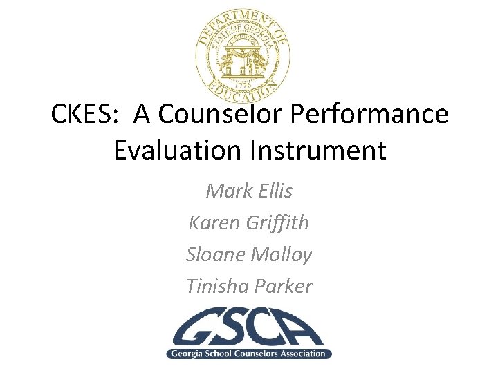 CKES: A Counselor Performance Evaluation Instrument Mark Ellis Karen Griffith Sloane Molloy Tinisha Parker