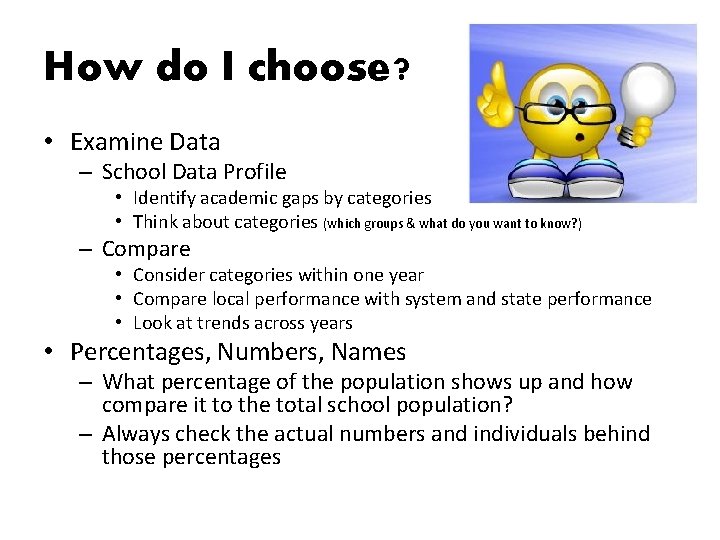 How do I choose? • Examine Data – School Data Profile • Identify academic