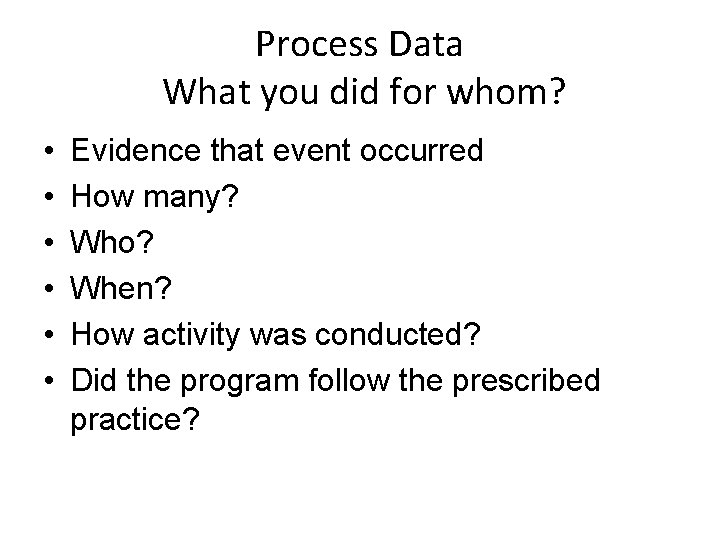 Process Data What you did for whom? • • • Evidence that event occurred
