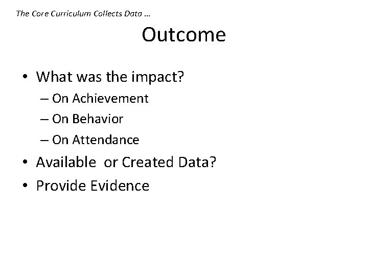 The Core Curriculum Collects Data … Outcome • What was the impact? – On
