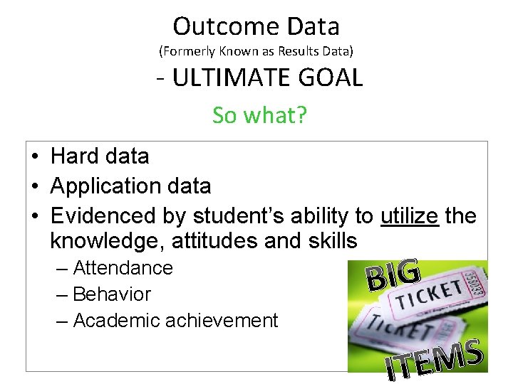 Outcome Data (Formerly Known as Results Data) - ULTIMATE GOAL So what? • Hard