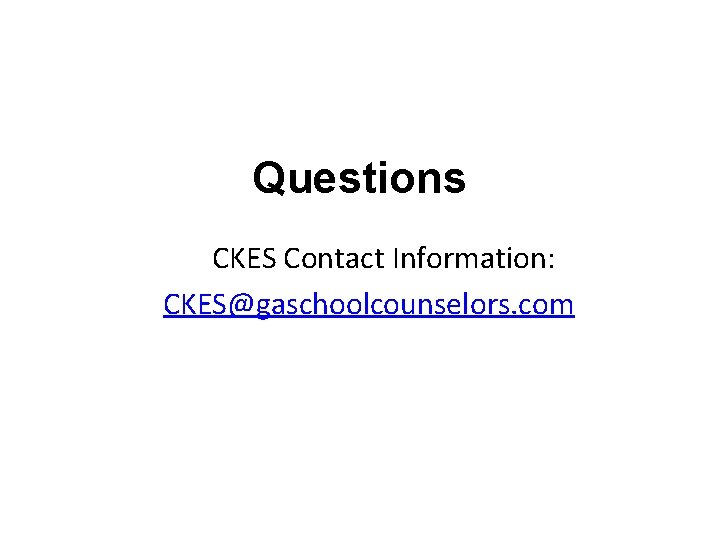 Questions CKES Contact Information: CKES@gaschoolcounselors. com 