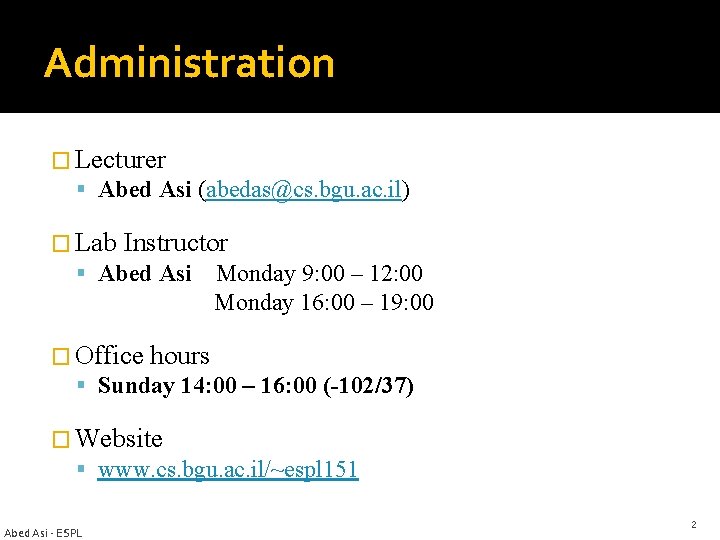 Administration � Lecturer Abed Asi (abedas@cs. bgu. ac. il) � Lab Instructor Abed Asi