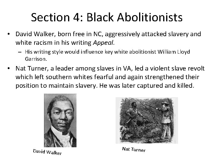 Section 4: Black Abolitionists • David Walker, born free in NC, aggressively attacked slavery