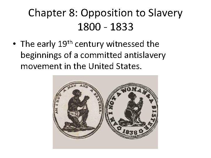 Chapter 8: Opposition to Slavery 1800 - 1833 • The early 19 th century