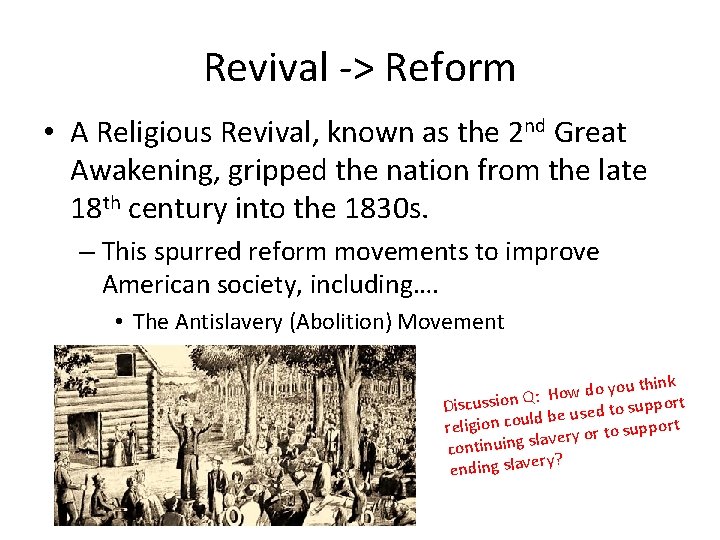 Revival -> Reform • A Religious Revival, known as the 2 nd Great Awakening,