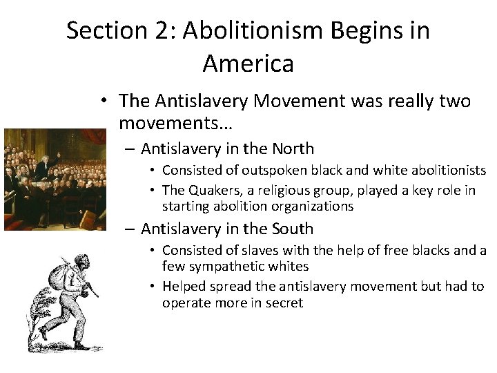 Section 2: Abolitionism Begins in America • The Antislavery Movement was really two movements…