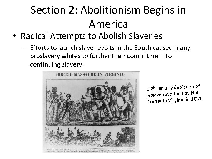 Section 2: Abolitionism Begins in America • Radical Attempts to Abolish Slaveries – Efforts