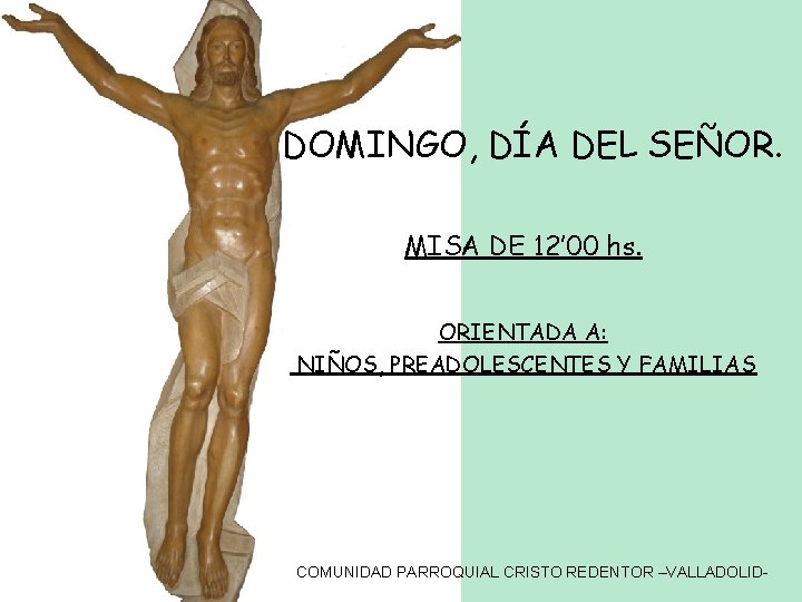 DOMINGO, DÍA DEL SEÑOR. MISA DE 12’ 00 hs. ORIENTADA A: NIÑOS, PREADOLESCENTES Y