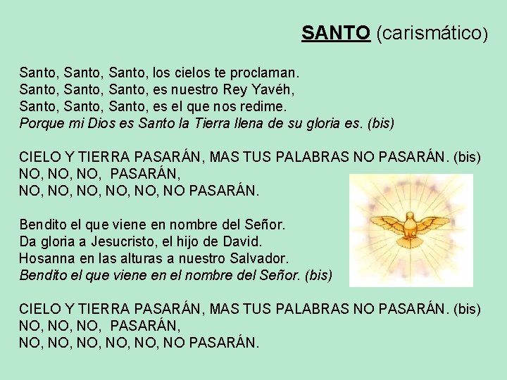 SANTO (carismático) Santo, los cielos te proclaman. Santo, es nuestro Rey Yavéh, Santo, es
